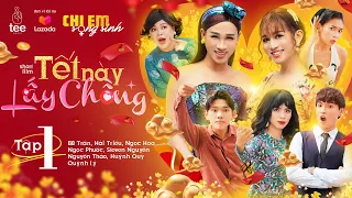 Hài Tết 2022 | Chị Em Song Sinh | Tết Này Lấy Chồng -Tập 1| BB Trần, Hải Triều, Ngọc Phước, Ngọc Hoa