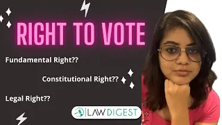 Right to vote | Is it a Fundamental Right or Constitutional Right or Legal Right?