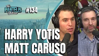 The Pantelis Podcast #134 - Harry Yotis & Matt Caruso