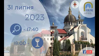 31.07.2023. Понеділок. 17:40 - Вервиця. 18:00 Божественна Літургія