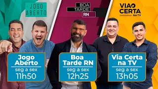 JOGO ABERTO RN  | BOA TARDE RN | VIA CERTA NA TV - 29/05/24