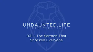 031 - The Sermon That Shocked Everyone