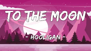 [1 HOUR LOOP] To The Moon - Hooligan (Lyrics)