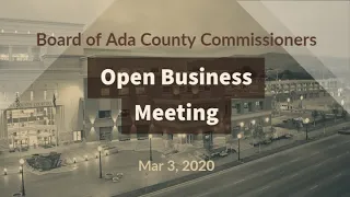 Board of Ada County Commissioners - Open Business Meeting - Mar 3, 2020