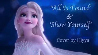 'All Is Found' + 'Show Yourself' | Frozen 2 | Cover by Hiyya