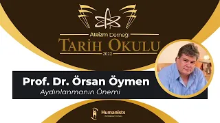 AYDINLANMANIN ÖNEMİ - Prof. Dr. Örsan Öymen - A.D. 2022 TARİH OKULU - Ders#5