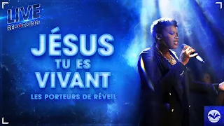 Porteurs de Réveil - Jésus tu es vivant