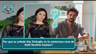 Why was Sıla Türkoğlu angry at Halil İbrahim Ceyhan's mysterious dinner?