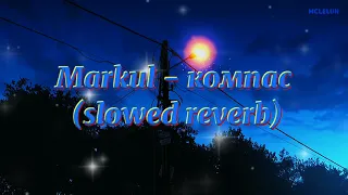 Markul - компас (slowed reverb)