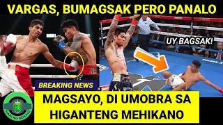 BREAKING: Magsayo, DI-UMOBRA sa HIGANTENG Kalaban | Vargas, BUMAGSAK Pero Panalo