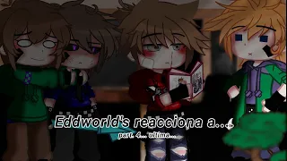 Eddworld's reacciona a.../reacts to...// part. 4// •{Haruki}•