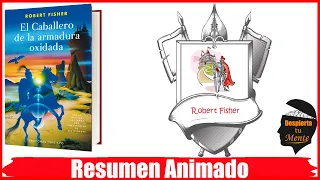 EL CABALLERO DE LA ARMADURA OXIDADA DE ROBERT FISHER- RESUMEN ANIMADO