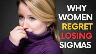 10 Reasons Why Women Deeply REGRET Losing Sigma Males