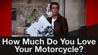 How Much Do YOU Love Your Motorcycle?