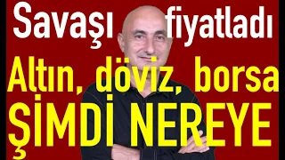 Altın, döviz ve borsada savaş korkusu fiyatlaması