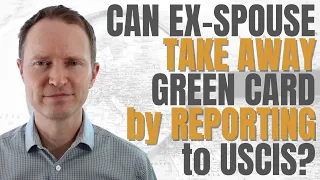 Can Your Ex-Spouse Take Away Your Green Card by Reporting you to USCIS?