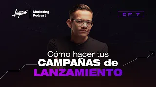 Qué deben tener tus CAMPAÑAS de LANZAMIENTO para tener ÉXITO 🚀 Ep - 07