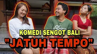 KOMEDI SENGOT BALI, JATUH TEMPO