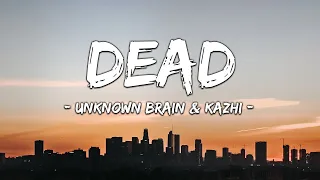 Unknown Brain - DEAD (ft. KAZHI) - [No Copyright Music]