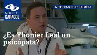 ¿Es Yhonier Leal un psicópata? Psicólogo forense analiza al confeso asesino