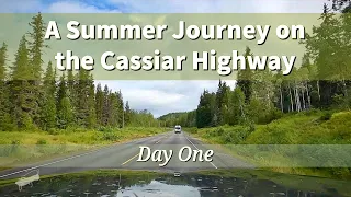 A Summer Journey on the Cassiar Highway | Day One 🌿 | Overlanding Canada