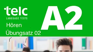 telc A2 Start Deutsch 2, Hören Teil 1, 2 und 3 Übungssatz 02 mit Lösung am Ende (NEU 2023)