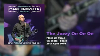 Mark Knopfler - The Jazzy Oe Oe Oe (Live, Down The Road Wherever Tour 2019)