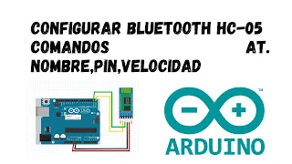 Como configurar bluetooth HC-05 ARDUINO ingresar nombre, PIN, velocidad mediante comandos AT