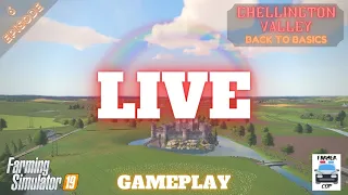 Chellington Valley Gameplay Episode 6 LIVE - Farming Simulator 19