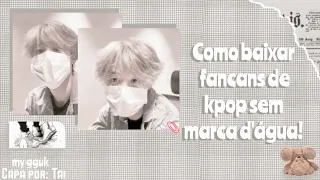 ₍📱₎ Como baixar fancans de kpop sem marca d'água ♥︎.