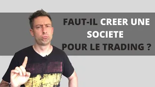 FAUT-IL CRÉER UNE SOCIÉTÉ POUR FAIRE DU TRADING