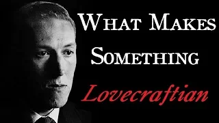 What Makes Something Lovecraftian - Arkham Reporter