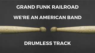 Grand Funk Railroad - We're an American Band (drumless)