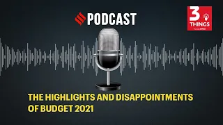 The highlights and disappointments of Budget 2021