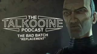 The Talkooine Podcast [#5] - "Star Wars. The Bad Batch : Replacement" - Analiza i Ciekawostki.