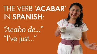 Spanish Grammar: Using the verb “ACABAR” – “I’ve just...”