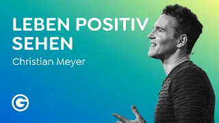 Fokus verändern: Wie du in allem das Positive findest // Christian Meyer