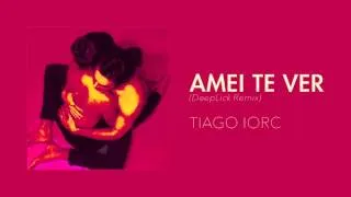 TIAGO IORC - Amei Te Ver (DeepLick Remix)