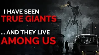 "I Have Seen TRUE Giants, and They Live Among Us" Creepypasta