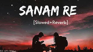 Sanam Re (slowed+Reverb) Lofi Song Best Love Song All lofi songs #arjitsingh #lofi #slowedreverb