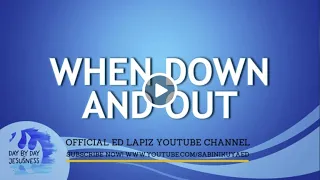 Ed Lapiz - WHEN DOWN AND OUT  / Latest Video Message (Official YouTube Channel 2022)