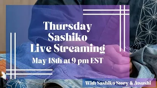 Thursday Sashiko Live Streaming  - May 18th at 9:00 pm EST. 英語での定期刺し子配信です。