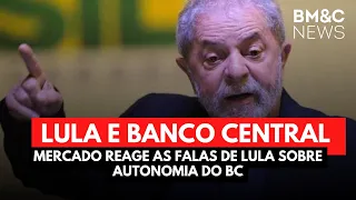 MERCADO REAGE AS FALAS DE LULA SOBRE AUTONOMIA DO BC