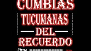 Enganchado Cumbias Tucumanas del Recuerdo