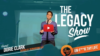 Dorie Clark • ‘Un-f**k Thy Life’ : The Legacy Show - #007’