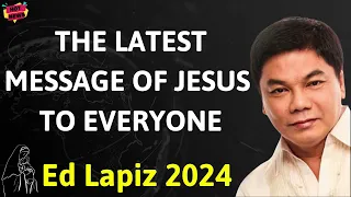 THE LATEST MESSAGE OF JESUS ​​TO EVERYONE - Ed Lapiz Latest Sermon