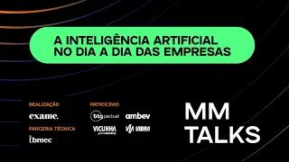 A inteligência artificial no dia a dia das empresas | MM Talks 2023