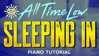 All Time Low - Sleeping In | Piano Tutorial