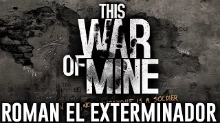 THIS WAR OF MINE #6 "ROMAN EL EXTERMINADOR"