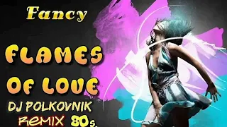 Fancy - Flames of love (DJ Polkovnik remix)🔥💕 🎶